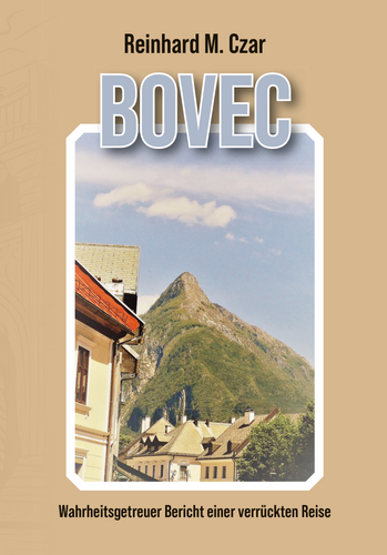 Bovec – Wahrheitsgetreuer Bericht einer  verrückten Reise