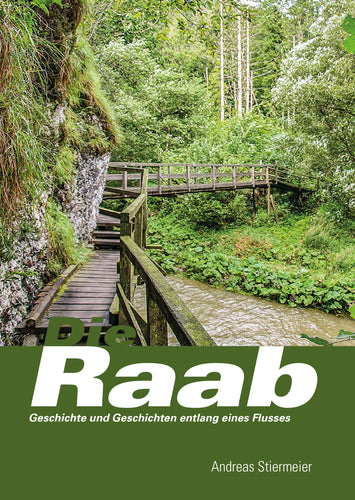 Die Raab - Geschichte und Geschichten entlang eines Flusses